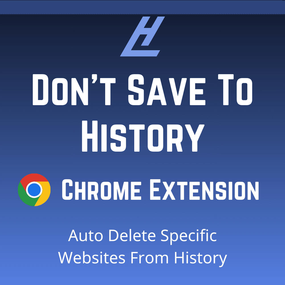Chrome Extension To Auto Delete Specific Websites From History